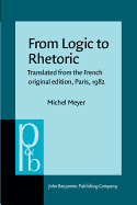 From Logic to Rhetoric: Translated from the French original edition, Paris, 1982