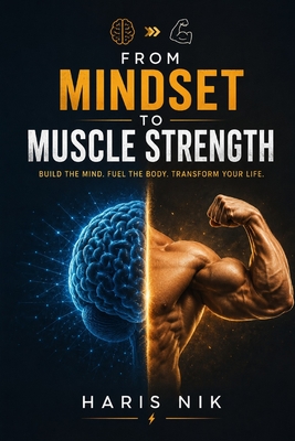From Mindset to Muscle Strength - Nik, Haris