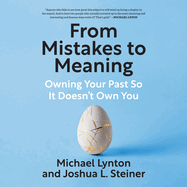 From Mistakes to Meaning: Owning Your Past So It Doesn't Own You