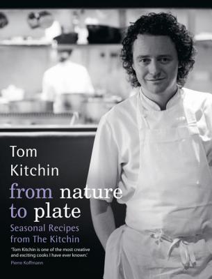 From Nature to Plate - Kitchin, Tom, and Kitchin, Michaela (Text by), and Millar, Marc (Photographer)