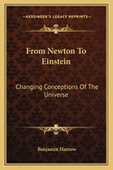 From Newton To Einstein: Changing Conceptions Of The Universe