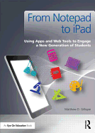 From Notepad to iPad: Using Apps and Web Tools to Engage a New Generation of Students