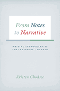 From Notes to Narrative: Writing Ethnographies That Everyone Can Read