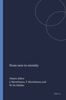 From now to eternity - Mortelmans, Jesse (Volume editor), and Mortelmans, Tanja (Volume editor), and Mulder, Walter de (Volume editor)