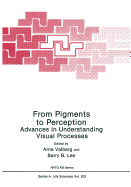 From Pigments to Perception: Advances in Understanding Visual Processes
