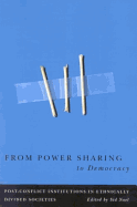 From Power Sharing to Democracy: Post-Conflict Institutions in Ethnically Divided Societies