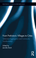 From Prehistoric Villages to Cities: Settlement Aggregation and Community Transformation