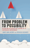 From Problem to Possibility: Action and Research for Leading Up to Continuous Improvement