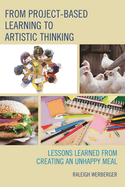 From Project-Based Learning to Artistic Thinking: Lessons Learned from Creating An UnHappy Meal