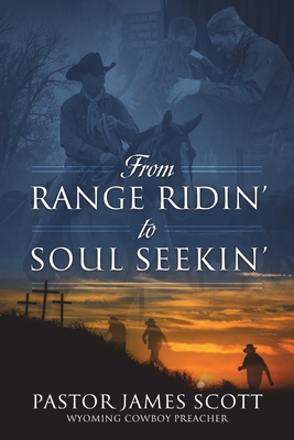 From RANGE RIDIN' to SOUL SEEKIN' - Scott, Pastor James