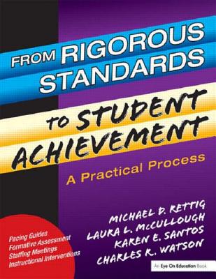 From Rigorous Standards to Student Achievement: A Practical Process - MC Cullough, Laura, and Rettig, Michael D, and Santos, Karen