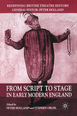 From Script to Stage in Early Modern England - Holland, P (Editor), and Orgel, S (Editor)