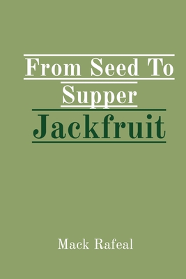 From Seed To Supper Jackfruit - Rafeal, Mack