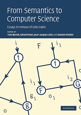 From Semantics to Computer Science - Bertot, Yves (Editor), and Huet, G�rard (Editor), and L�vy, Jean-Jacques (Editor)