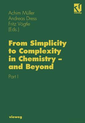 From Simplicity to Complexity in Chemistry -- And Beyond: Part I - M�ller, Achim (Editor), and Dress, Andreas (Editor), and V�gtle, Fritz (Editor)