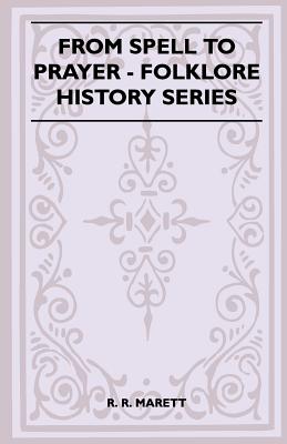 From Spell to Prayer (Folklore History Series) - Marett, R R