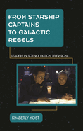 From Starship Captains to Galactic Rebels: Leaders in Science Fiction Television