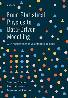 From Statistical Physics to Data-Driven Modelling: with Applications to Quantitative Biology - Cocco, Simona, and Monasson, Rémi, and Zamponi, Francesco