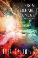 From Teilhard to Omega: Co-Creating an Unfinished Universe