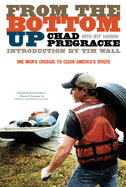 From the Bottom Up: One Man's Crusade to Clean America's Rivers