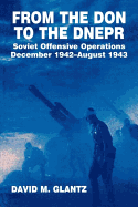 From the Don to the Dnepr: Soviet Offensive Operations, December 1942 - August 1943