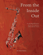 From the Inside Out: An In-depth Resource for the Development of Saxophone Sound