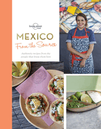 From the Source - Mexico: Authentic Recipes From the People That Know Them the Best