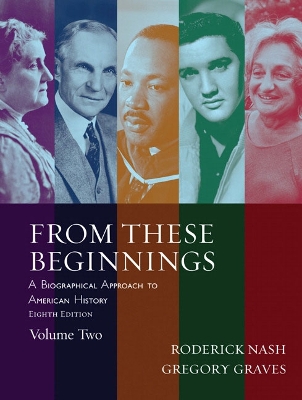 From These Beginnings, Volume Two: A Biographical Approach to American History - Nash, Roderick, Professor, and Graves, Gregory