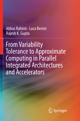 From Variability Tolerance to Approximate Computing in Parallel Integrated Architectures and Accelerators - Rahimi, Abbas, and Benini, Luca, and Gupta, Rajesh K