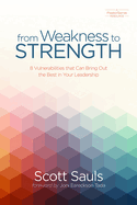 From Weakness to Strength: 8 Vulnerabilities That Can Bring Out the Best in Your Leadership