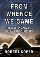 From Whence We Came the Biblical Age of World Enlightenment