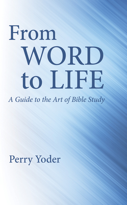 From Word to Life - Yoder, Perry