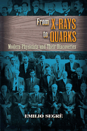From X-Rays to Quarks: Modern Physicists and Their Discoveries