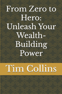 From Zero to Hero: Unleash Your Wealth-Building Power