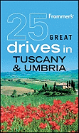 Frommer's 25 Great Drives in Tuscany & Umbria