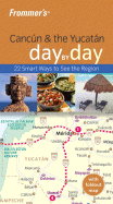 Frommer's Cancun & the Yucatan Day by Day
