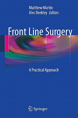 Front Line Surgery: A Practical Approach - Martin, MD, FACS, Matthew J. (Editor), and Beekley, MD, FACS, Alec C. (Editor)