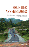 Frontier Assemblages: The Emergent Politics of Resource Frontiers in Asia