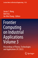 Frontier Computing on Industrial Applications Volume 3: Proceedings of Theory, Technologies and Applications (FC 2023)