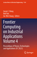 Frontier Computing on Industrial Applications Volume 4: Proceedings of Theory, Technologies and Applications (FC 2023)