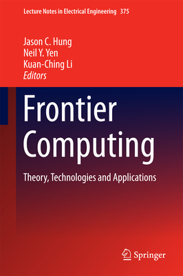 Frontier Computing: Theory, Technologies and Applications - Hung, Jason C (Editor), and Yen, Neil Y (Editor), and Li, Kuan-Ching (Editor)
