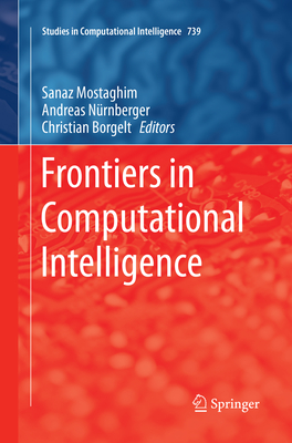 Frontiers in Computational Intelligence - Mostaghim, Sanaz (Editor), and N�rnberger, Andreas (Editor), and Borgelt, Christian (Editor)