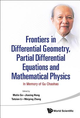 Frontiers In Differential Geometry, Partial Differential Equations And Mathematical Physics: In Memory Of Gu Chaohao - Ge, Mo-lin (Editor), and Hong, Jiaxing (Editor), and Li, Tatsien (Editor)
