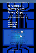 Frontiers in Electronics: Future Chips, Proceedings of the 2002 Workshop on Frontiers in Electronics (Wofe-02)