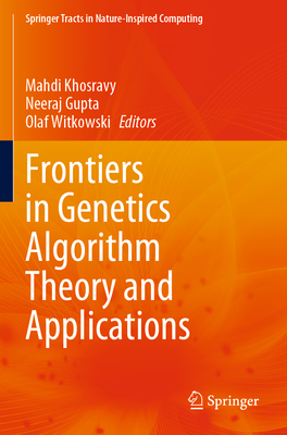 Frontiers in Genetics Algorithm Theory and Applications - Khosravy, Mahdi (Editor), and Gupta, Neeraj (Editor), and Witkowski, Olaf (Editor)