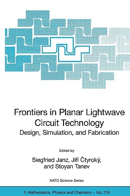 Frontiers in Planar LightWave Circuit Technology: Design, Simulation, and Fabrication - Janz, Siegfried (Editor), and Ctyroky, Jiri (Editor), and Tanev, Stoyan (Editor)