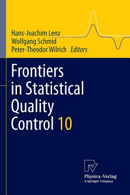 Frontiers in Statistical Quality Control 10 - Lenz, Hans-Joachim (Editor), and Schmid, Wolfgang (Editor), and Wilrich, Peter-Theodor (Editor)