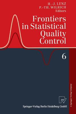 Frontiers in Statistical Quality Control 6 - Lenz, Hans-Joachim (Editor), and Wilrich, Peter-Theodor (Editor)