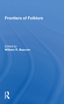 Frontiers of Folklore - Bascom, William R