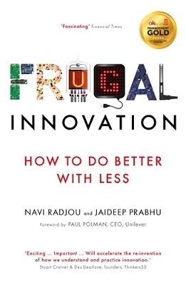 Frugal Innovation: How to do better with less - Radjou, Navi, and Prabhu, Jaideep, and Polman, Paul (Foreword by)
